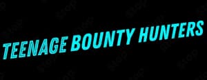 Teenage Bounty Hunters